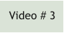Video # 3